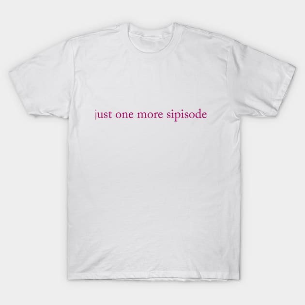 Just one more sipisode T-Shirt by The Sip List Podcast